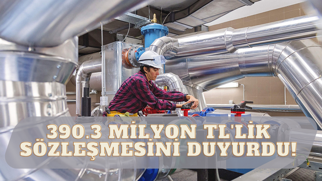 Mühendislik Şirketi 390.3 Milyon TL'lik Sözleşmesini Duyurdu!
