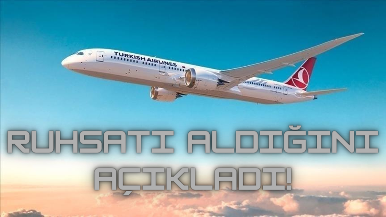 Türk Hava Yolları (THYAO)'ndan Beklenen Haber Geldi! Ruhsatı Aldığını Açıkladı!