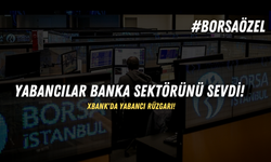 Yabancılar banka sektörünü sevdi! XBANK'da yabancı rüzgarı!