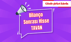 Bilanço Açıklayan Popüler Hisse TAVAN Yaptı!