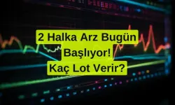 2 Halka Arz Bugün Başlıyor! Hesaba Ne Verir!