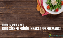 Borsa İstanbul'da ihracatını arttıran gıda şirketleri!