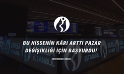 Bu hissenin kârı arttı pazar değişikliği için başvurdu! Yatırımcıları dikkat!