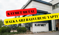 Kaymet Metal halka arz başvurusunu yaptı EŞİT DAĞITIM!