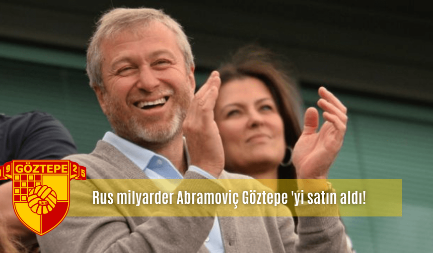 Rus milyarder Abramoviç Göztepe 'yi satın aldı!